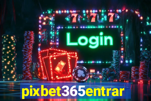 pixbet365entrar