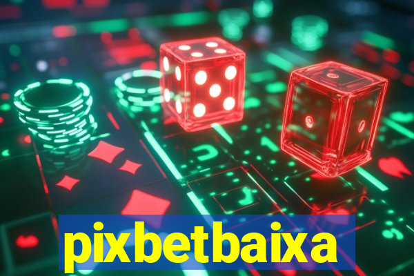 pixbetbaixa