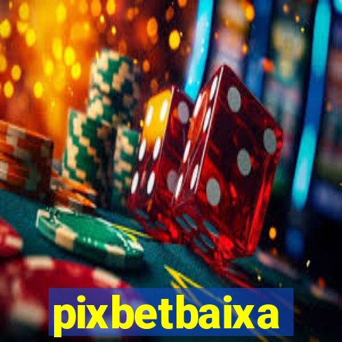 pixbetbaixa