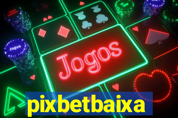 pixbetbaixa