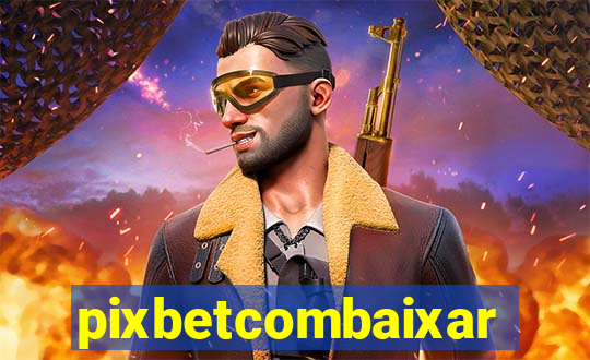 pixbetcombaixar