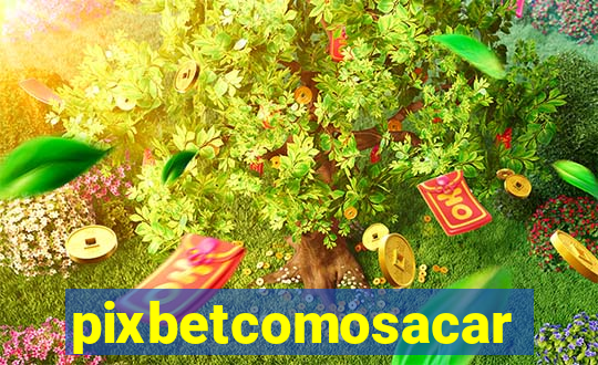 pixbetcomosacar