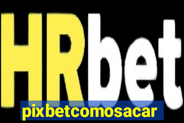 pixbetcomosacar