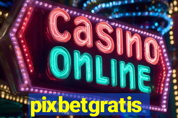 pixbetgratis