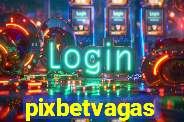 pixbetvagas