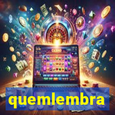 quemlembra