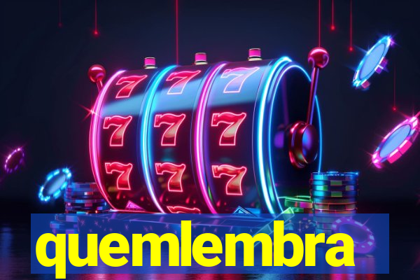 quemlembra