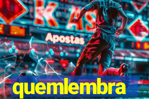 quemlembra