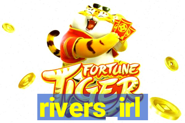 rivers_irl