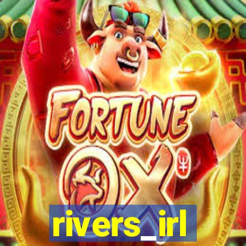 rivers_irl