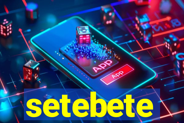 setebete