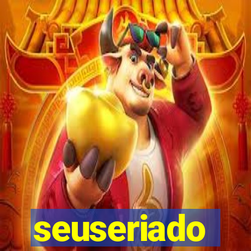 seuseriado