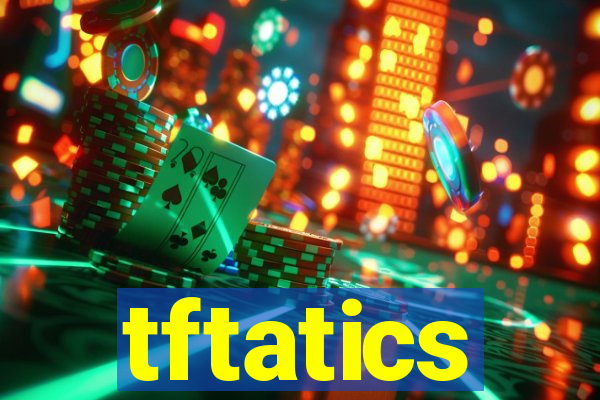 tftatics