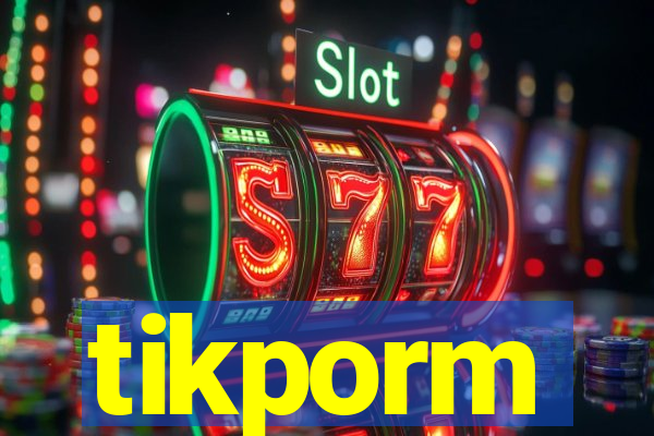 tikporm