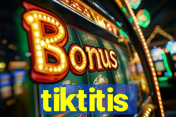 tiktitis