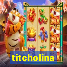 titcholina