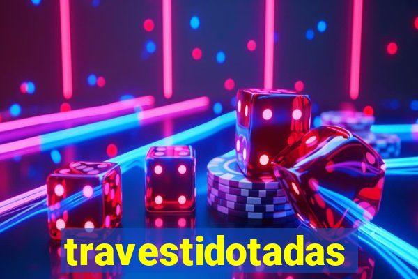 travestidotadas