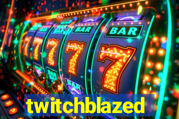 twitchblazed