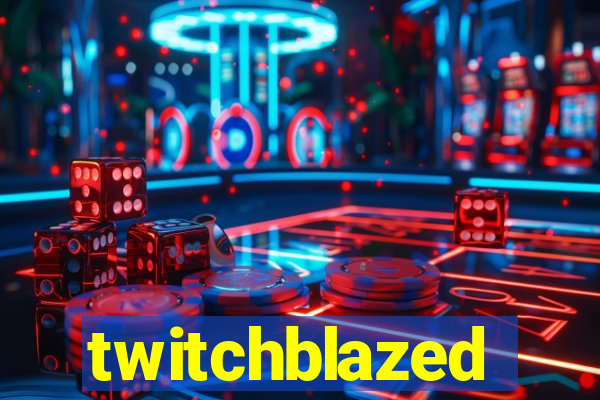 twitchblazed