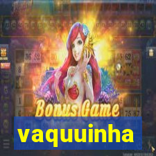 vaquuinha