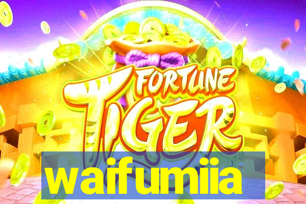 waifumiia