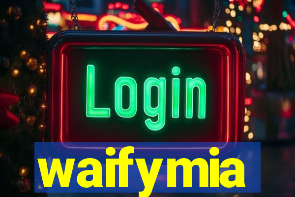 waifymia