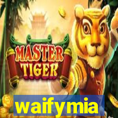 waifymia