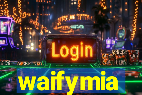 waifymia