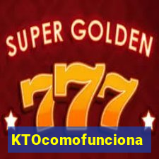 KTOcomofunciona