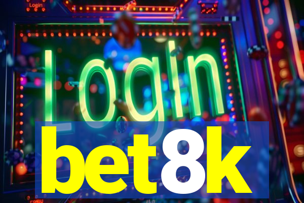 bet8k