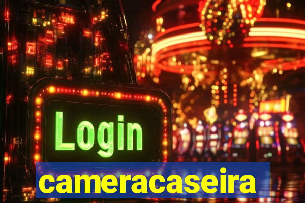 cameracaseira