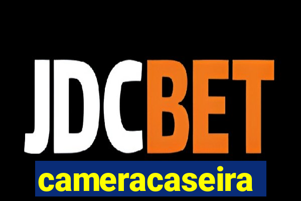 cameracaseira