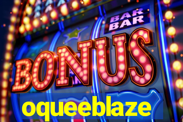 oqueeblaze