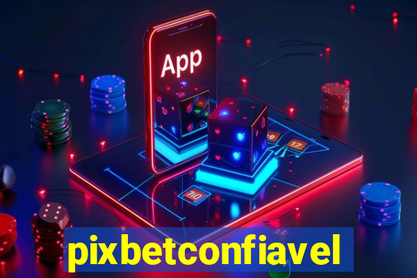 pixbetconfiavel