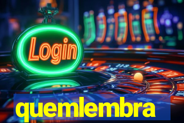 quemlembra