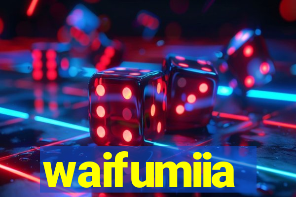 waifumiia