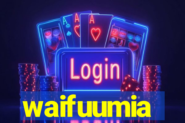 waifuumia